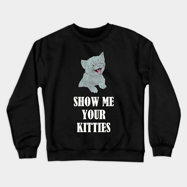 Show Me Your Kitties Tongue Out Funny Kitten Crewneck Sweatshirt by okpinsArtDesign